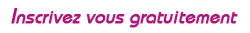 Inscrivez vous gratuitement